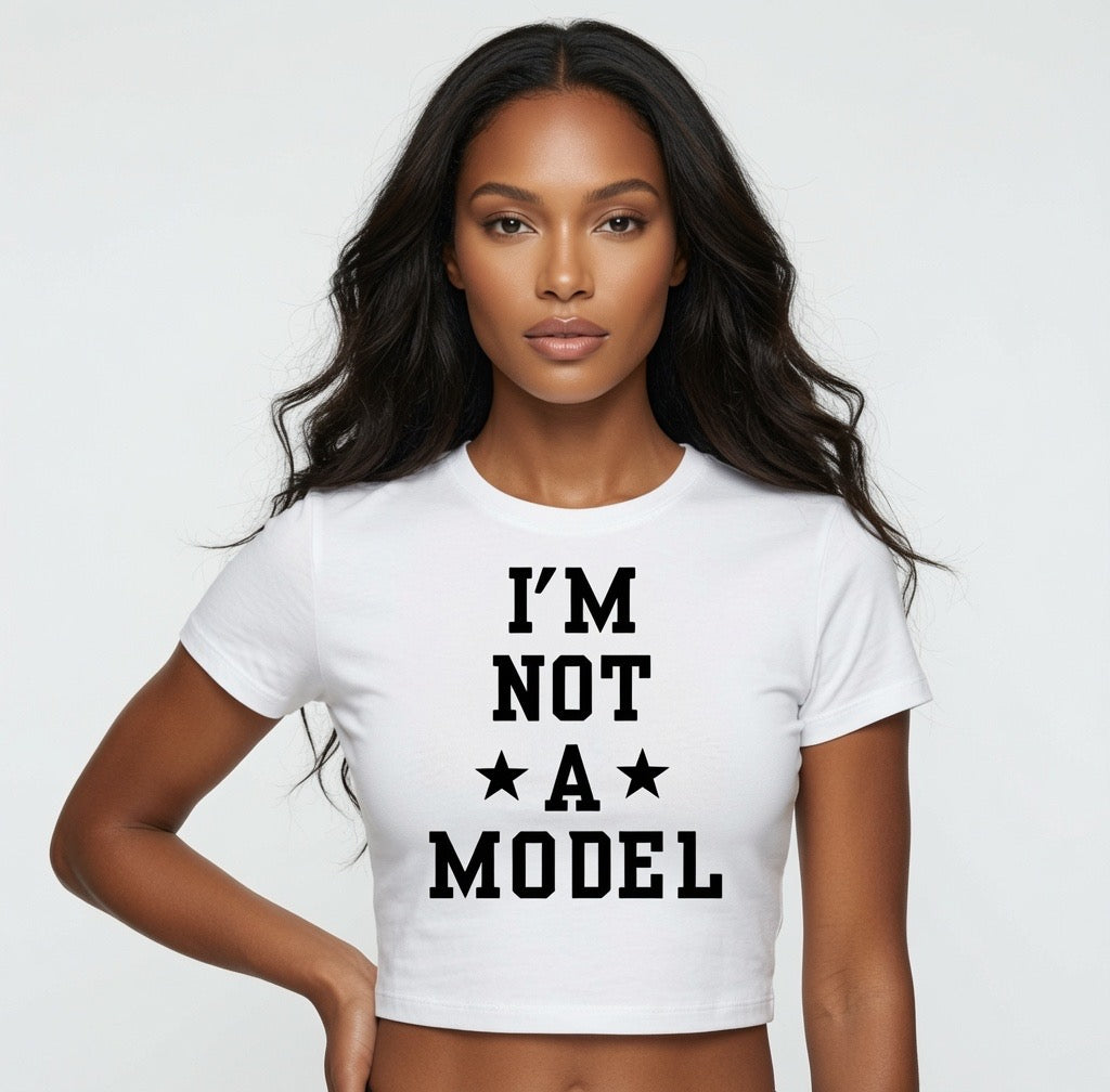 I'M Not A Model Crop Top