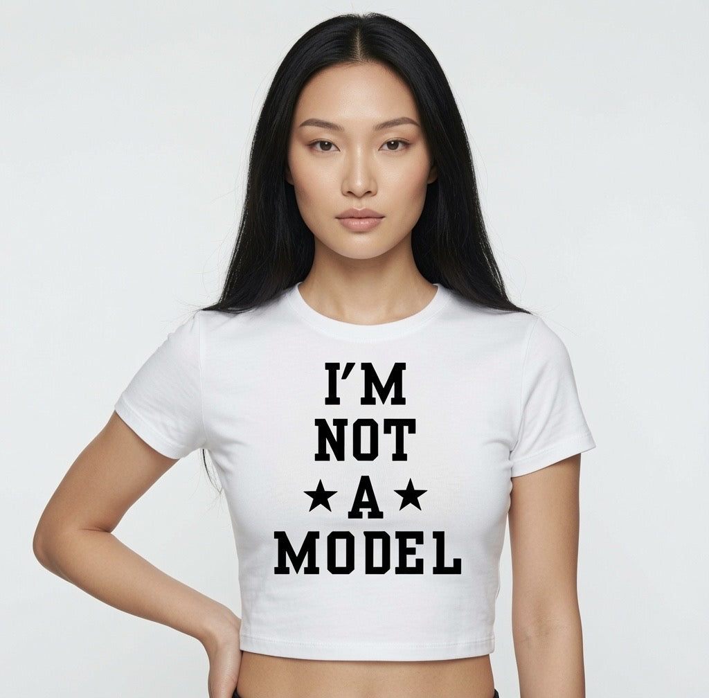 I'M Not A Model Crop Top