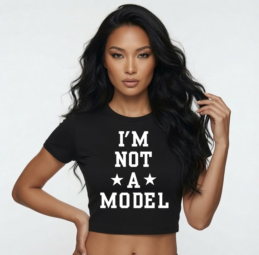 I'M Not A Model Crop Top