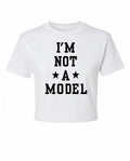 I'M Not A Model Crop Top