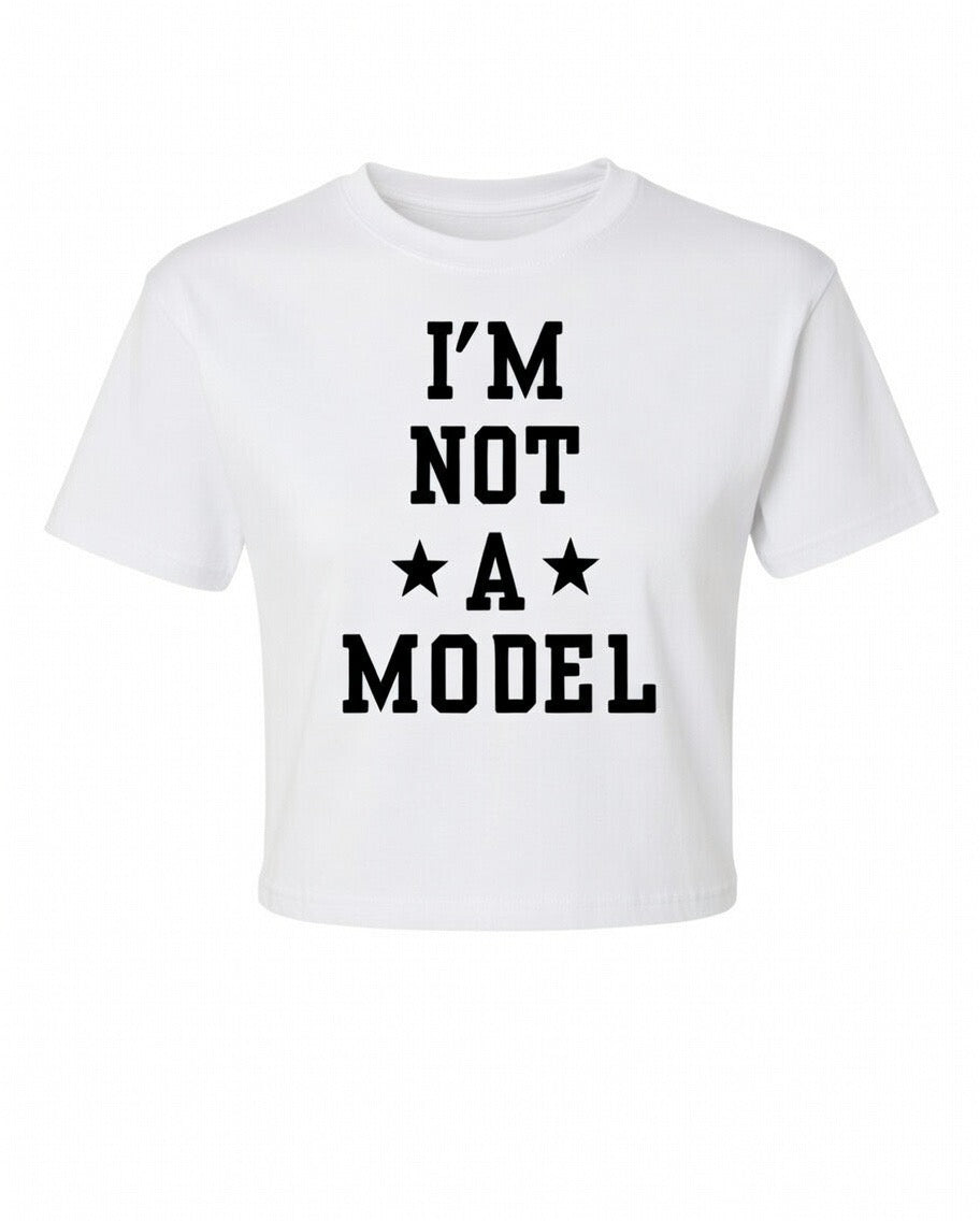 I'M Not A Model Crop Top